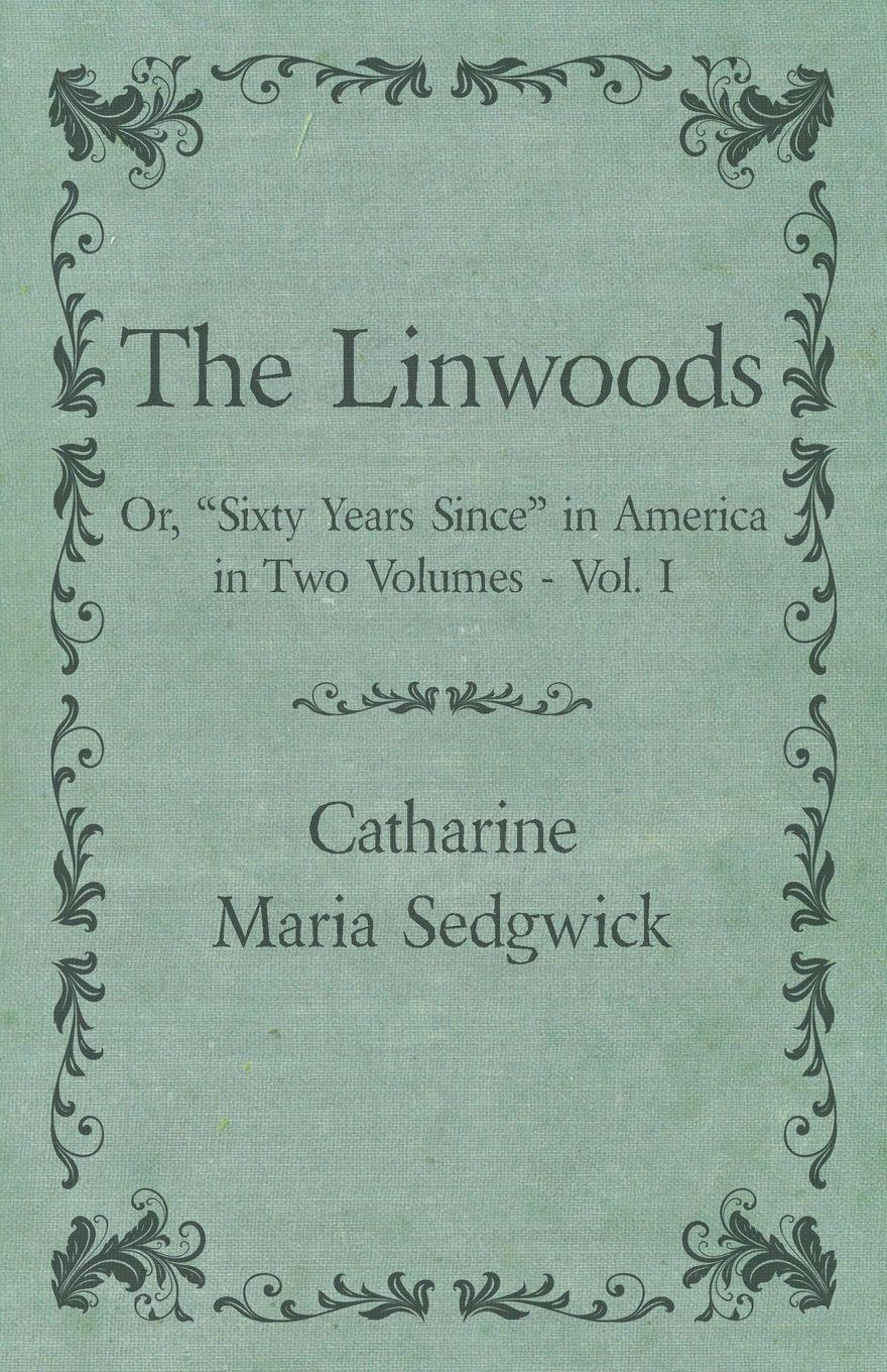 Vorderes Coverbild The Linwoods - Or, "Sixty Years Since" in America in Two Volumes - Vol. I