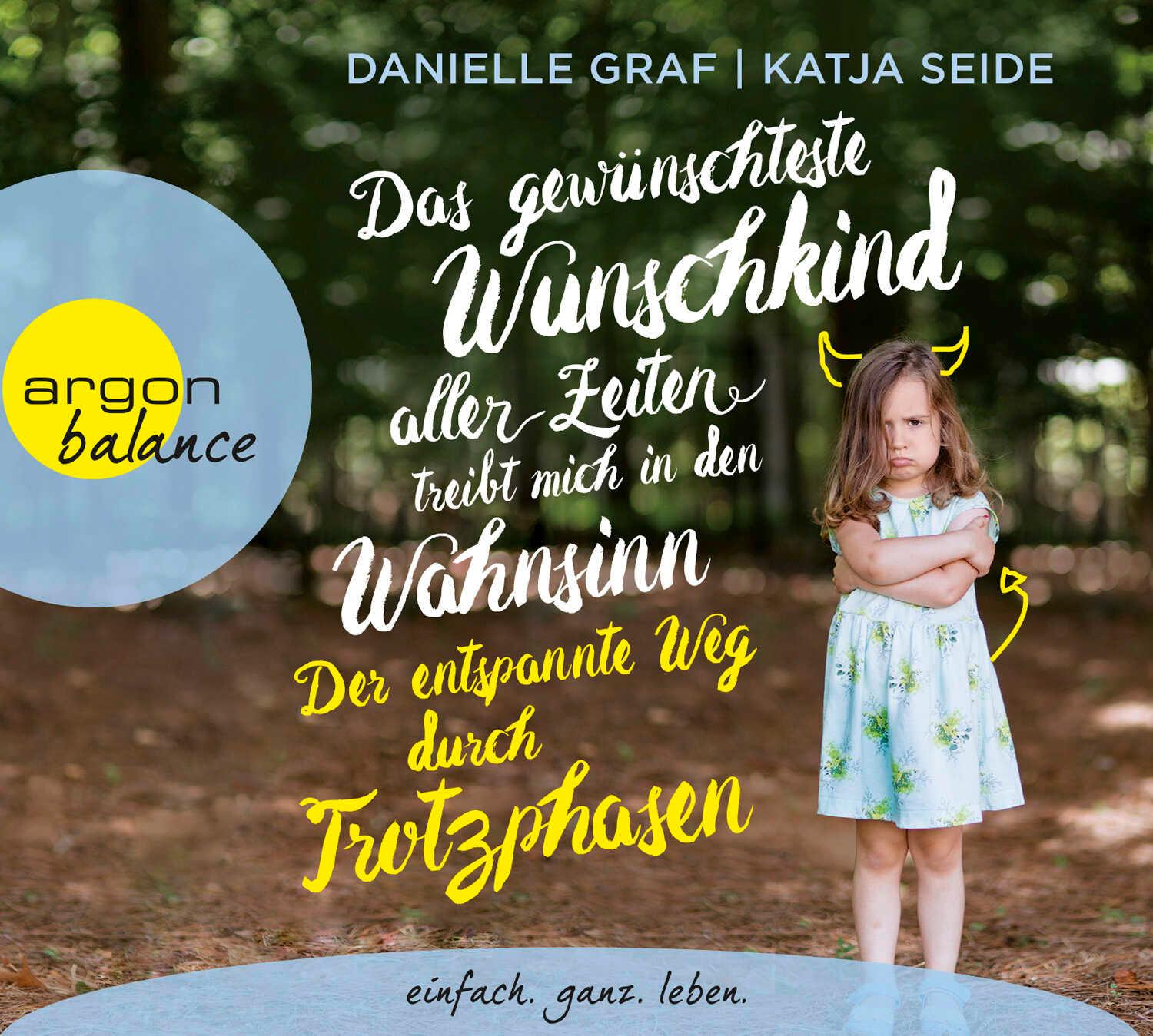Vorderes Coverbild Das gewünschteste Wunschkind aller Zeiten treibt mich in den Wahnsinn: Der entspannte Weg durch Trotzphasen