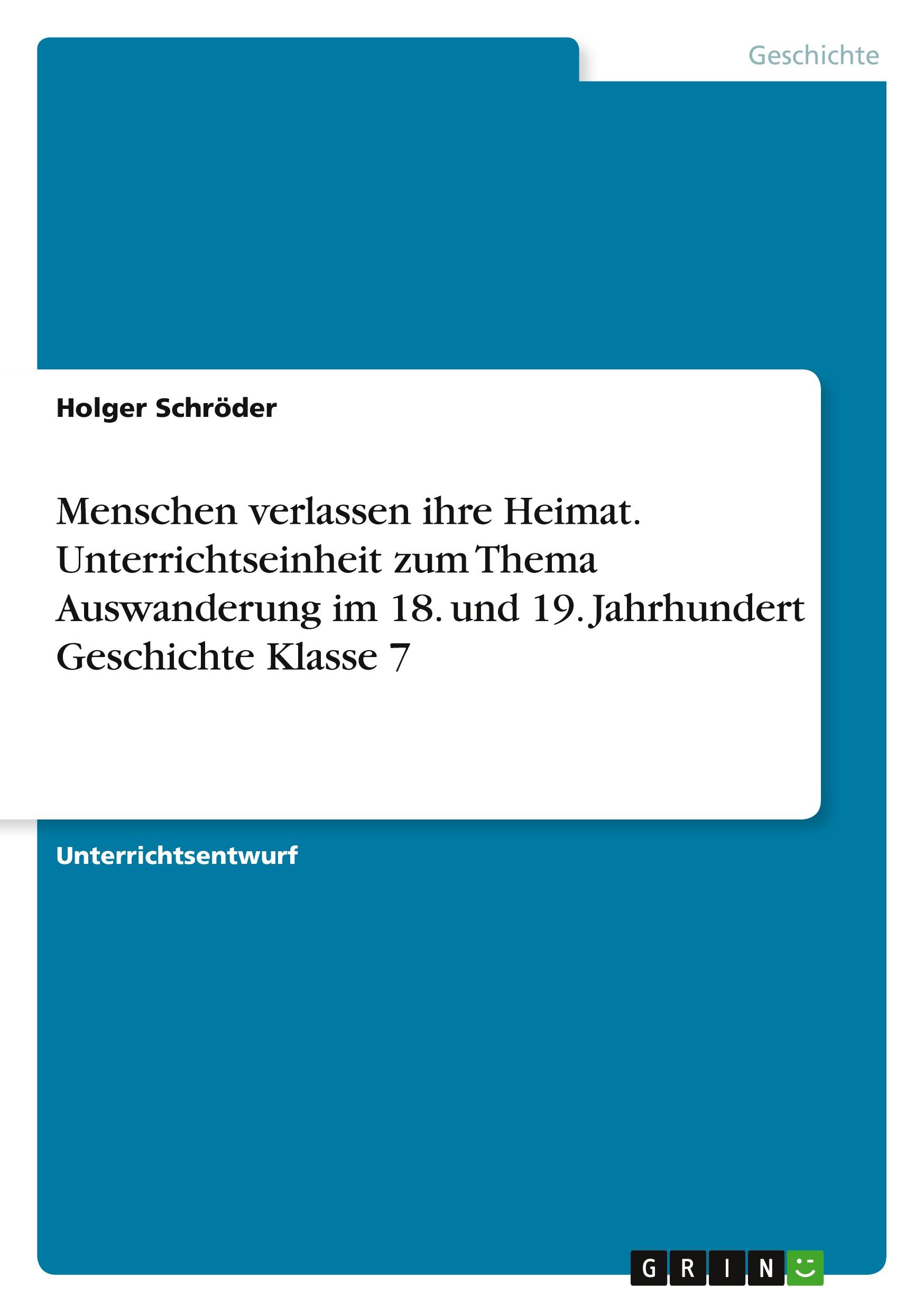Vorderes Coverbild Menschen verlassen ihre Heimat. Unterrichtseinheit zum Thema Auswanderung im 18. und 19. Jahrhundert Geschichte Klasse 7