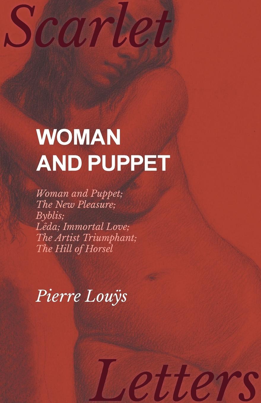 Vorderes Coverbild Woman and Puppet - Woman and Puppet; The New Pleasure; Byblis; Lêda; Immortal Love; The Artist Triumphant; The Hill of Horsel