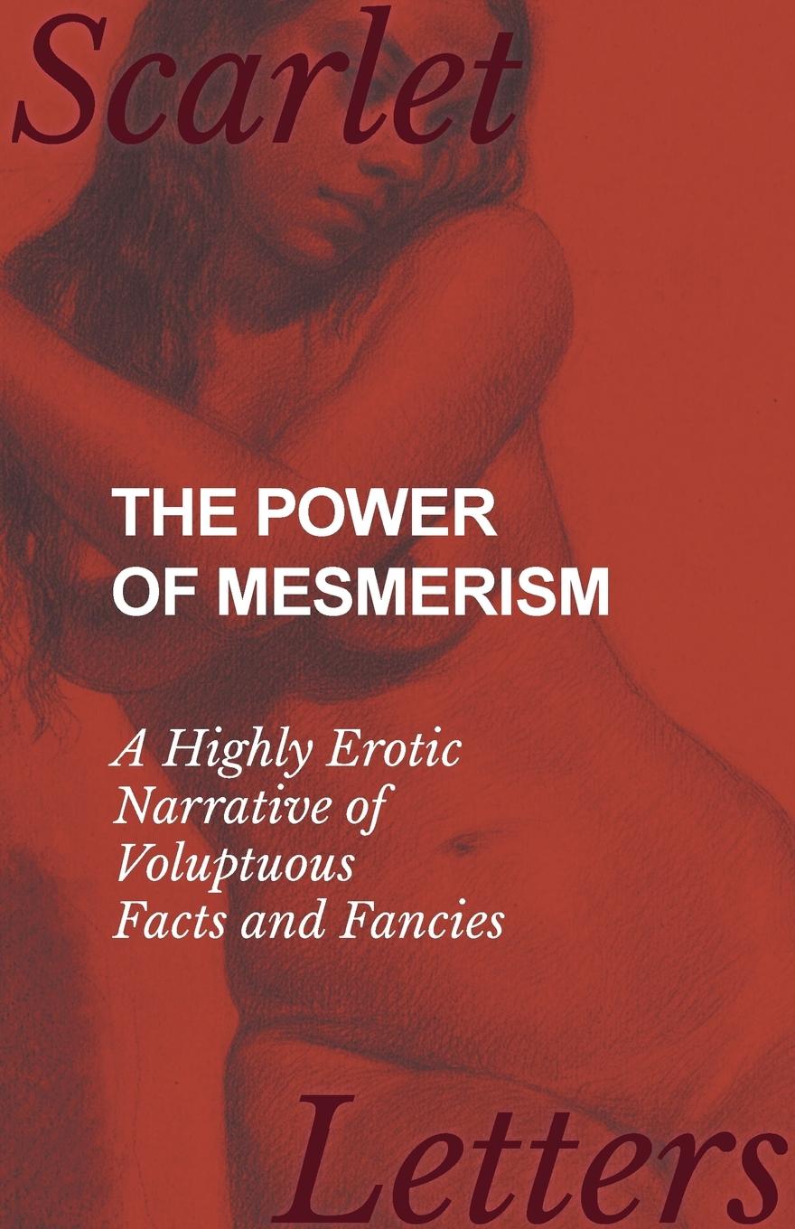 Vorderes Coverbild The Power of Mesmerism - A Highly Erotic Narrative of Voluptuous Facts and Fancies