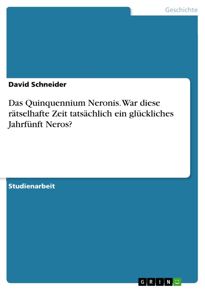 Vorderes Coverbild Das Quinquennium Neronis. War diese rätselhafte Zeit tatsächlich ein glückliches Jahrfünft Neros?