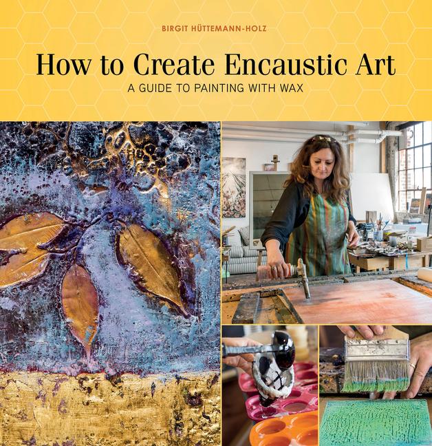 Vorderes Coverbild How to Create Encaustic Art