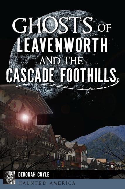 Vorderes Coverbild Ghosts of Leavenworth and the Cascade Foothills