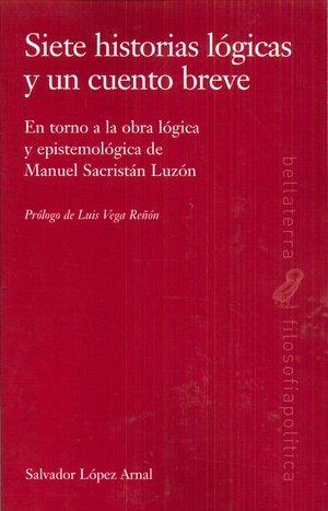 Vorderes Coverbild Siete historia lógicas y un cuento breve : en torno a la obra lógica y epistemológica de Manuel Sacristán Luzón