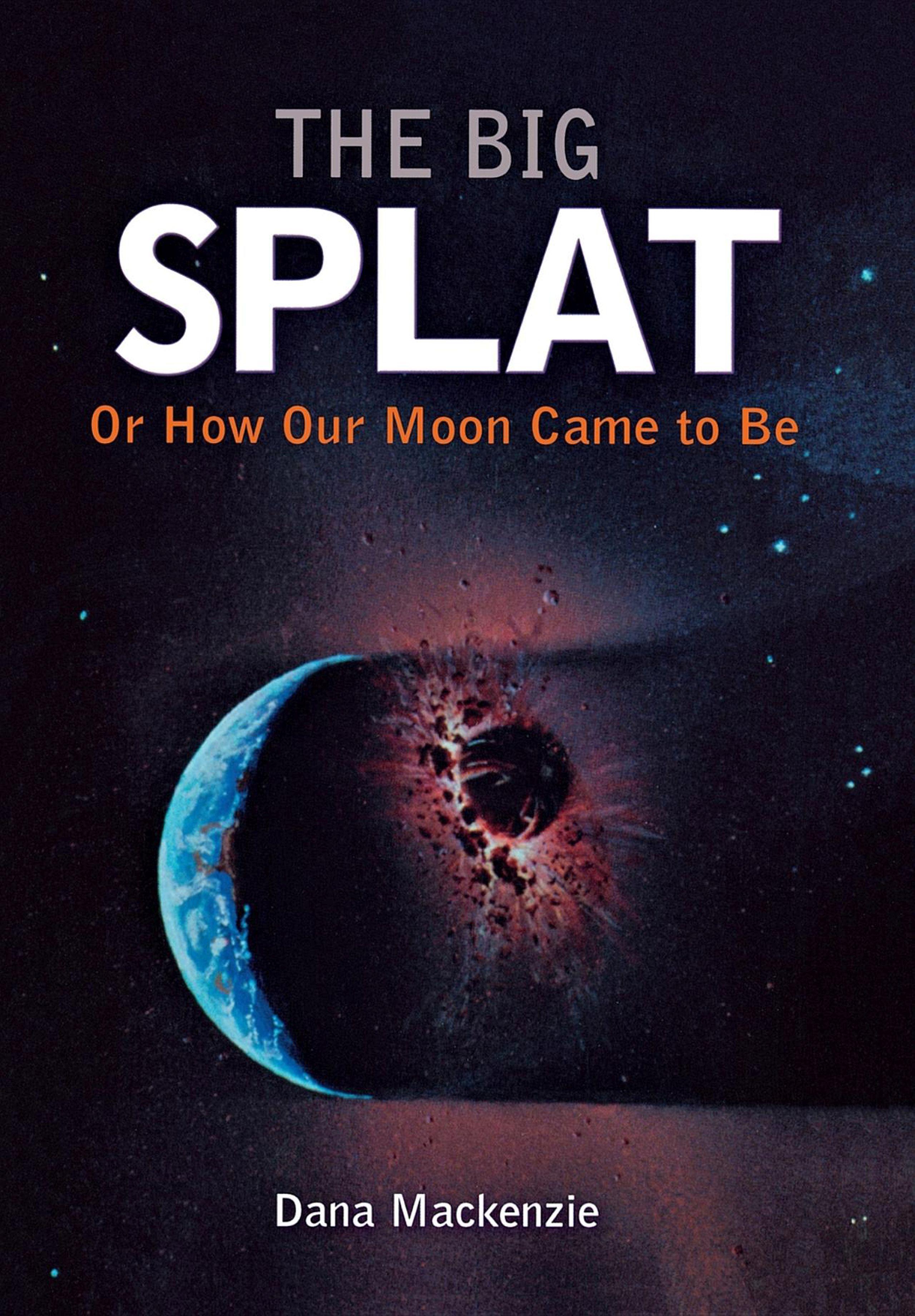 Vorderes Coverbild The Big Splat, or How Our Moon Came to Be