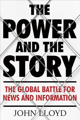 Vorderes Coverbild The Power and the Story: The Global Battle for News and Information