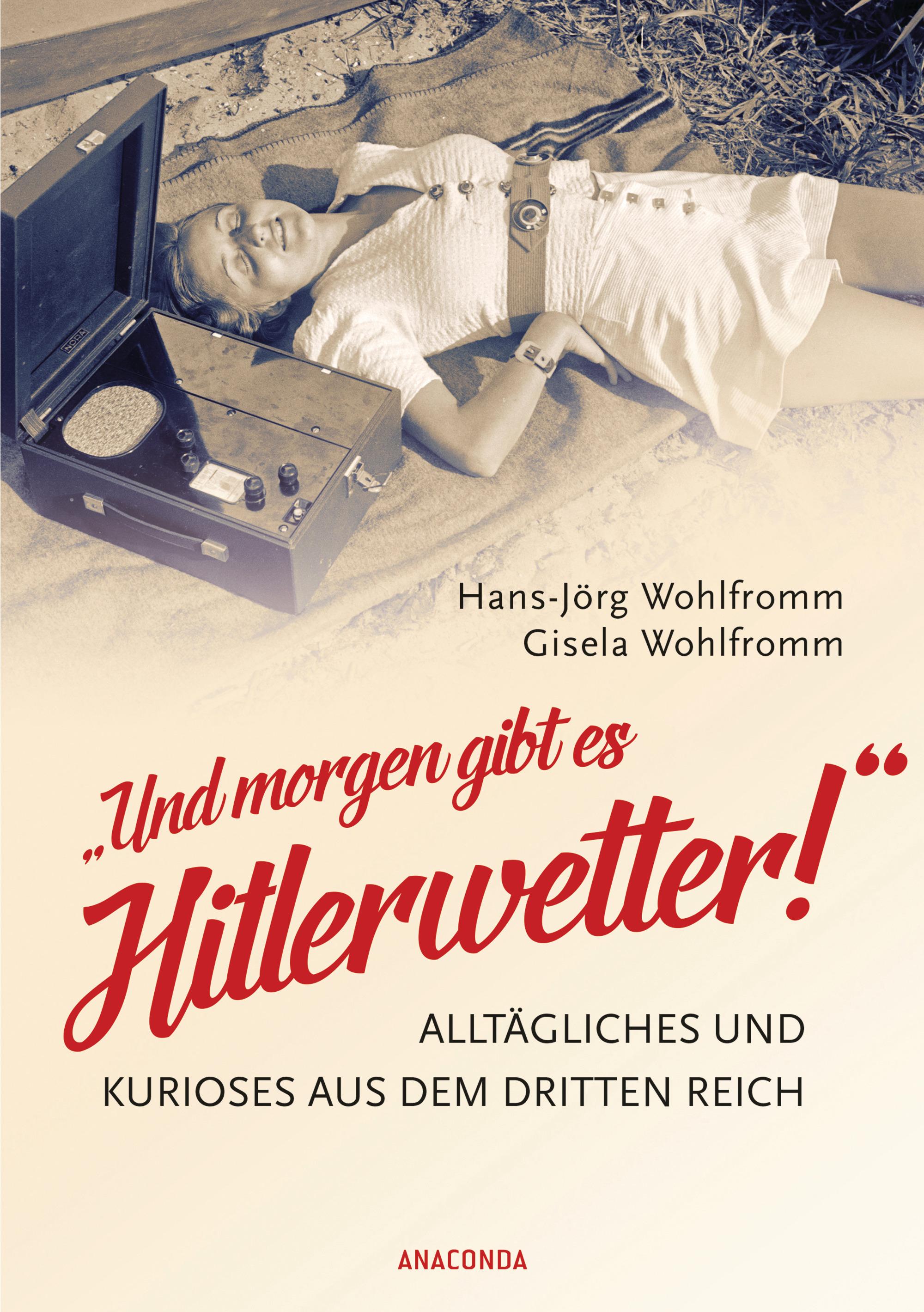 Vorderes Coverbild "Und morgen gibt es Hitlerwetter!" - Alltägliches und Kurioses aus dem Dritten Reich