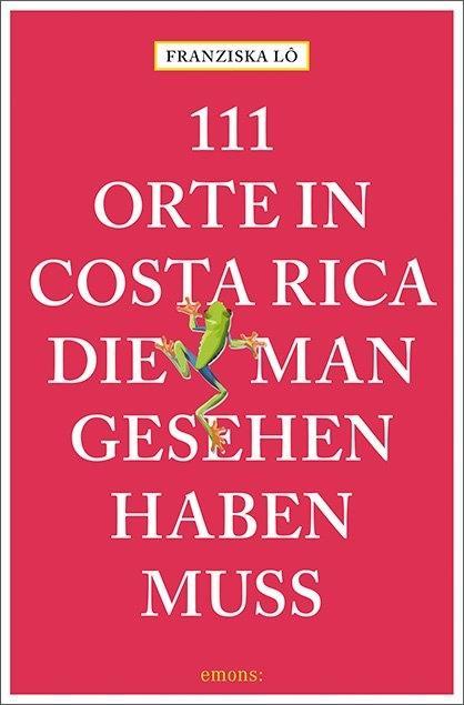 Vorderes Coverbild 111 Orte in Costa Rica, die man gesehen haben muss