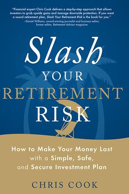 Vorderes Coverbild Slash Your Retirement Risk: How to Make Your Money Last with a Simple, Safe, and Secure Investment Plan
