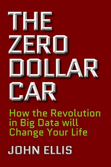 Vorderes Coverbild The Zero Dollar Car: How the Revolution in Big Data Will Change Your Life