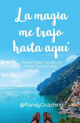 Vorderes Coverbild La magia me trajo hasta aquí: Transforma tus miedos y vive tu felicidad