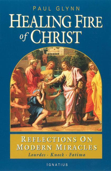 Vorderes Coverbild The Healing Fire of Christ: Reflections on Modern Miracles--Knock, Lourdes, Fatima