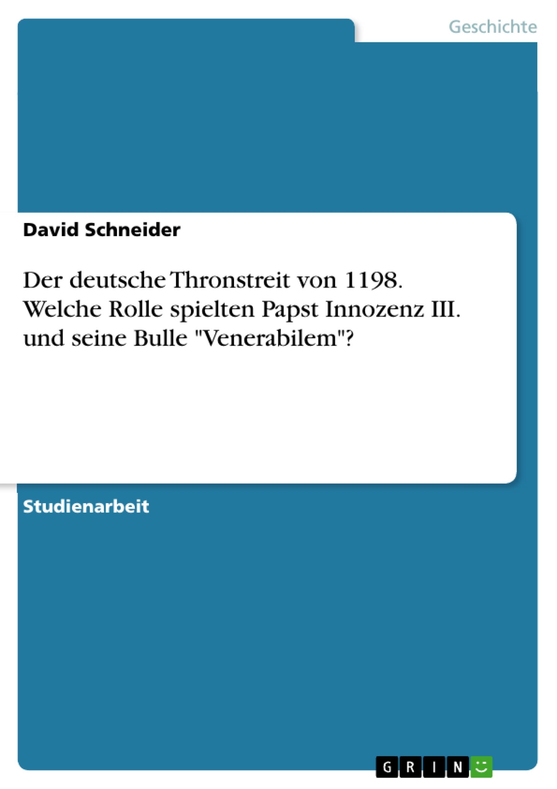Vorderes Coverbild Der deutsche Thronstreit von 1198. Welche Rolle spielten Papst Innozenz III. und seine Bulle "Venerabilem"?