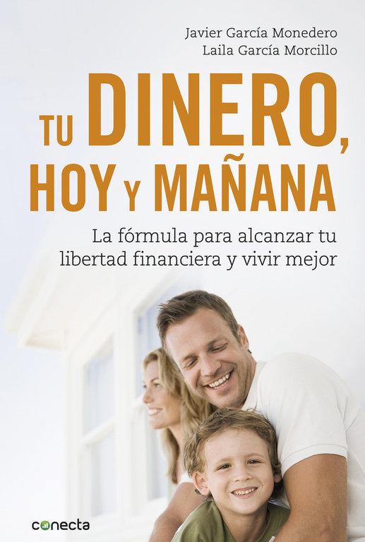 Vorderes Coverbild Tu dinero, hoy y mañana : la fórmula para alcanzar tu libertad financiera y vivir mejor