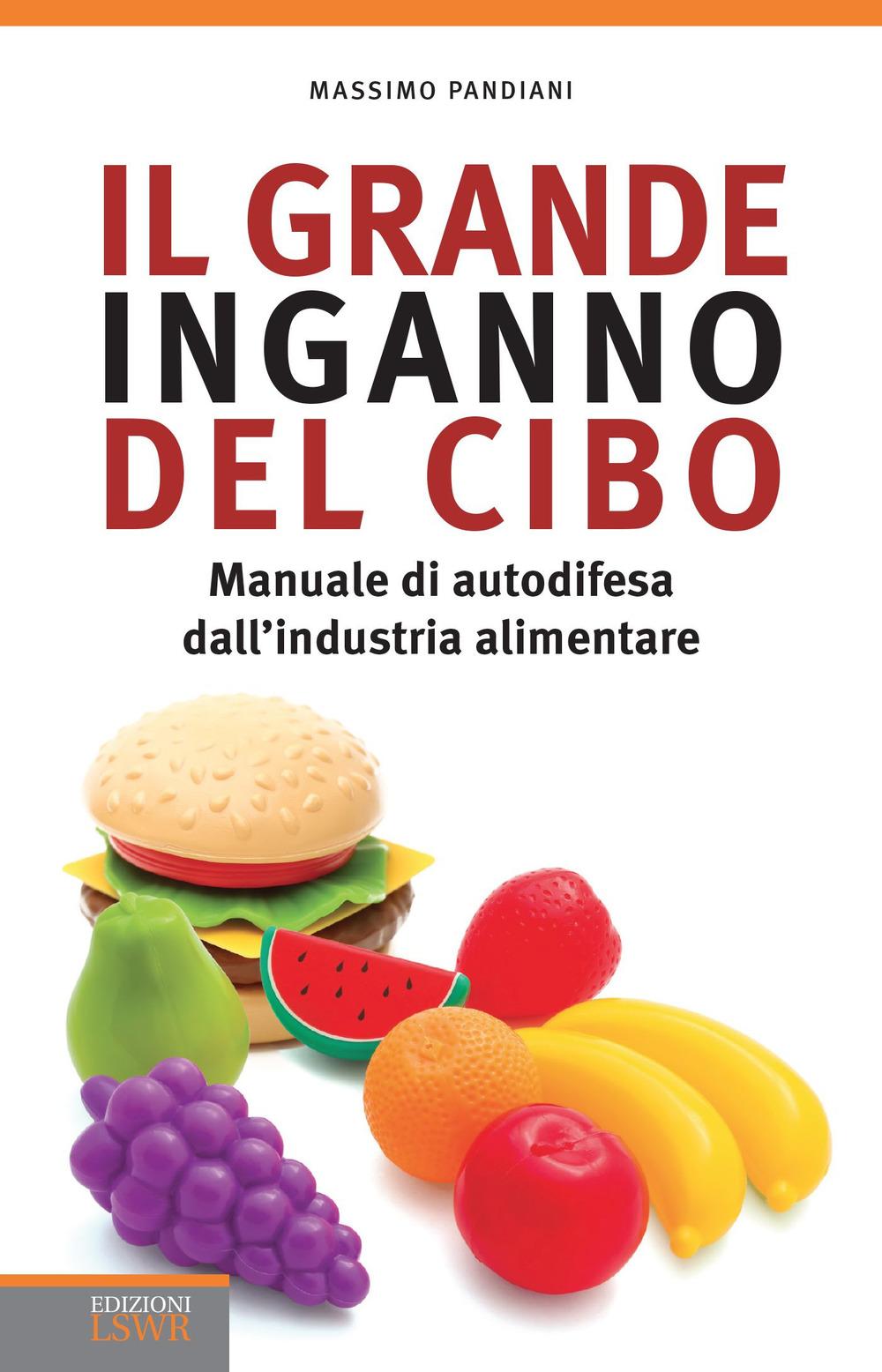 Vorderes Coverbild Il grande inganno del cibo. Manuale di autodifesa dall'industria alimentare