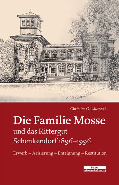 Vorderes Coverbild Die Familie Mosse und das Rittergut Schenkendorf 1896-1996