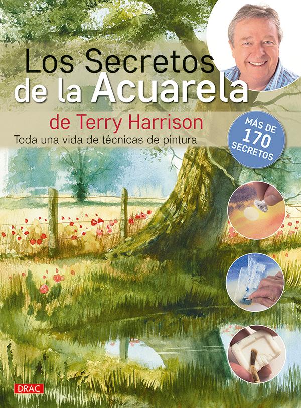 Vorderes Coverbild Los secretos de la acuerala de Terry Harrison : toda una vida de técnicas de pintura