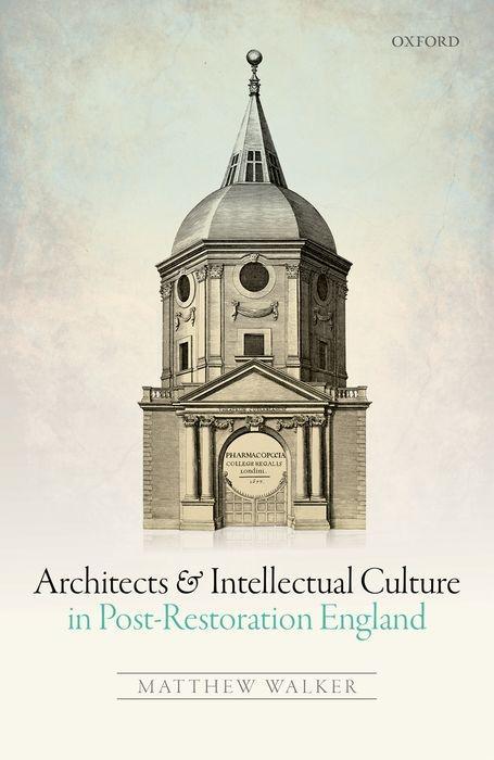 Vorderes Coverbild Architects and Intellectual Culture in Post-Restoration England