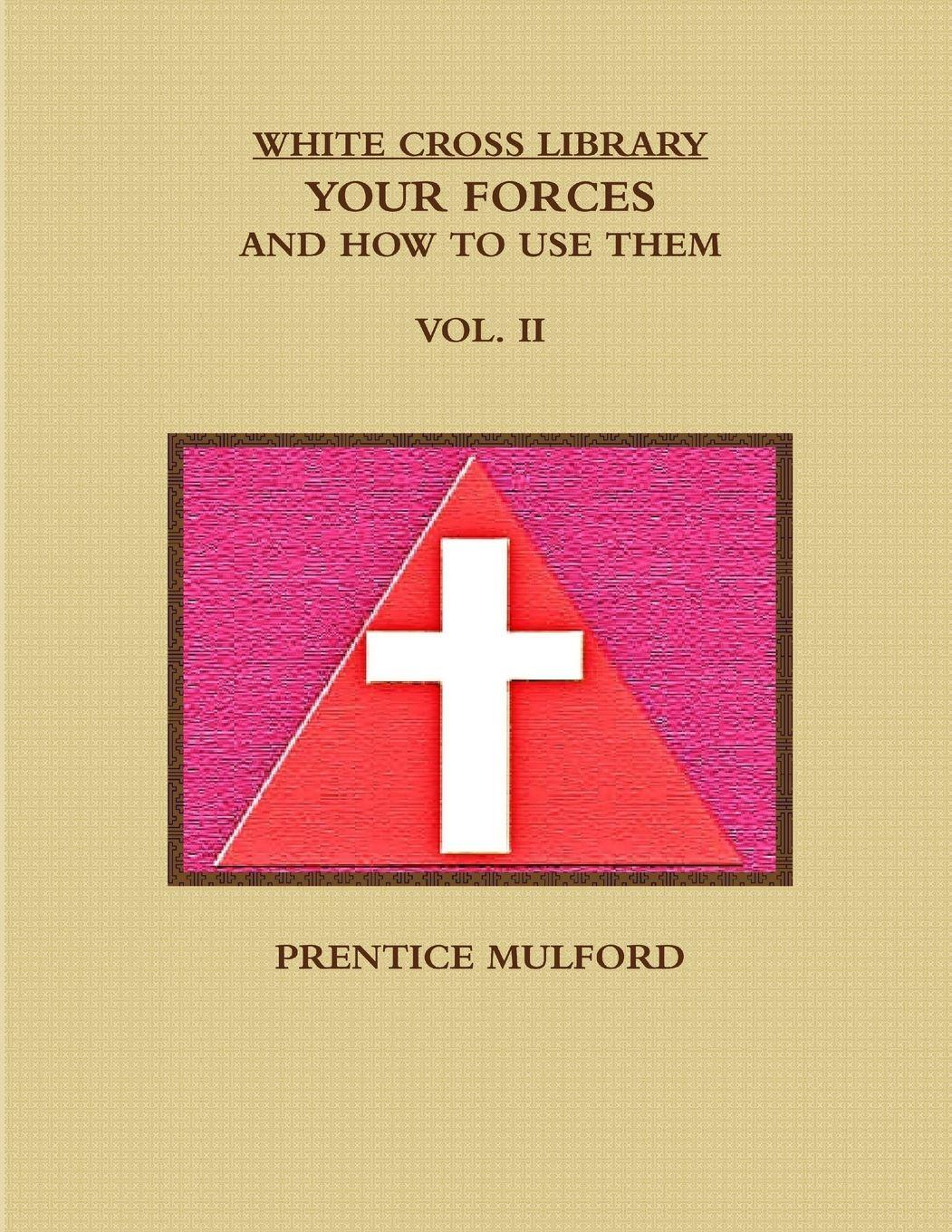 Vorderes Coverbild THE WHITE CROSS LIBRARY. YOUR FORCES, AND HOW TO USE THEM. VOL. II.