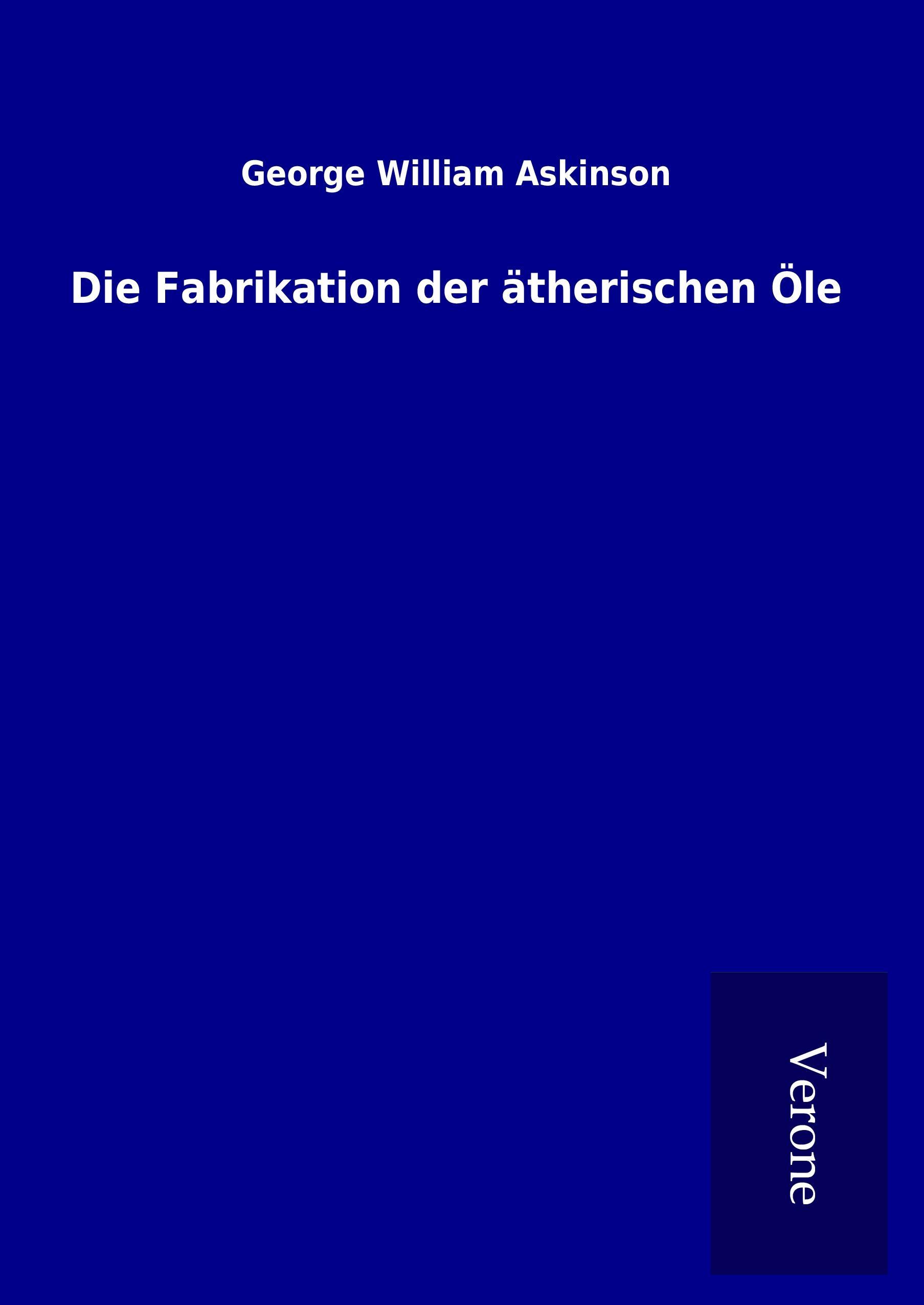 Vorderes Coverbild Die Fabrikation der ätherischen Öle