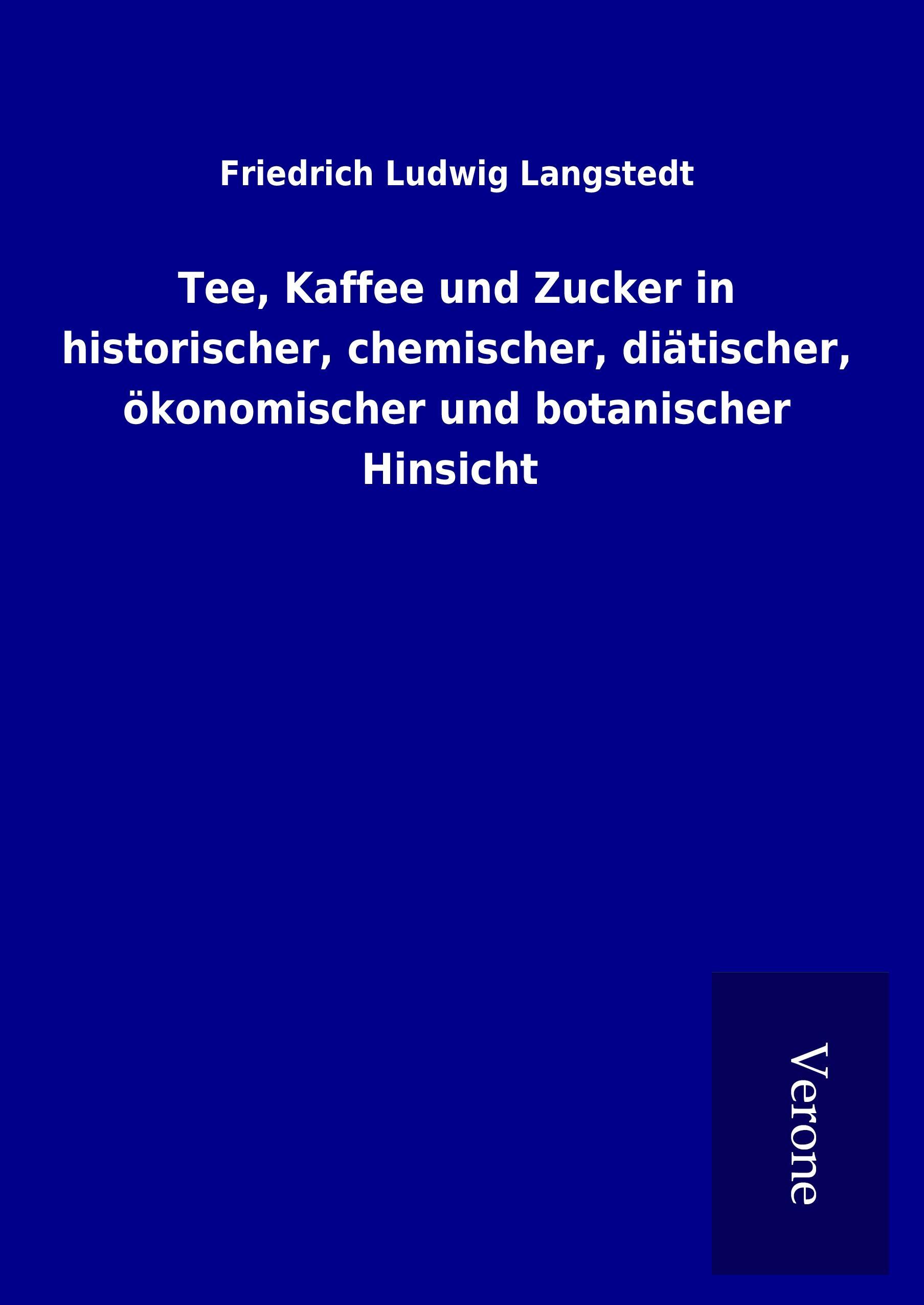 Vorderes Coverbild Tee, Kaffee und Zucker in historischer, chemischer, diätischer, ökonomischer und botanischer Hinsicht
