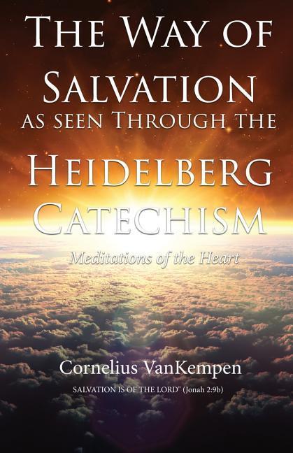 Vorderes Coverbild The way of Salvation as seen through the Heidelberg Catechism: Meditations Of The Heart