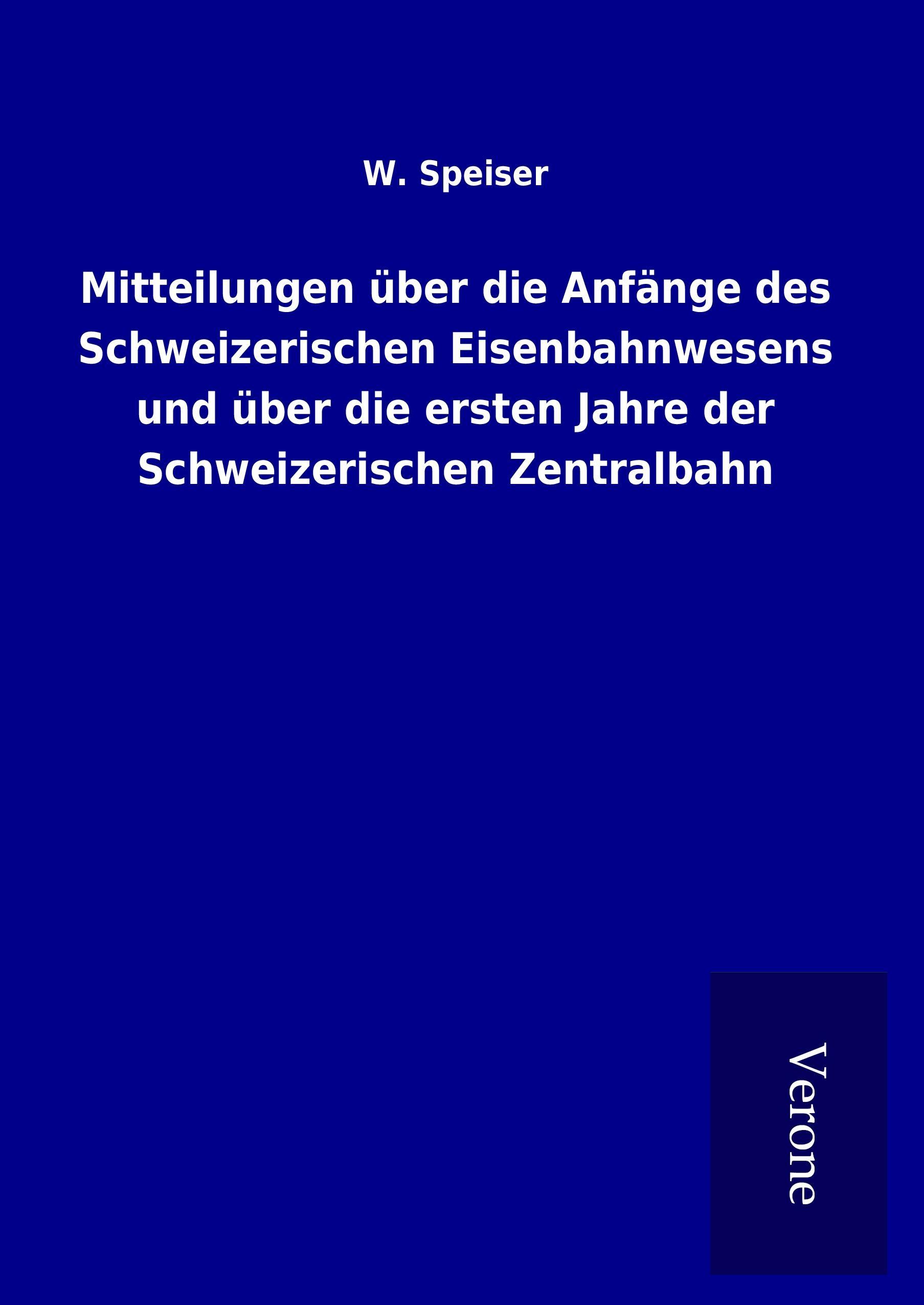 Vorderes Coverbild Mitteilungen über die Anfänge des Schweizerischen Eisenbahnwesens und über die ersten Jahre der Schweizerischen Zentralbahn