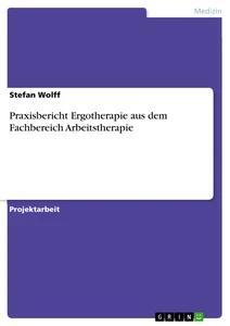 Vorderes Coverbild Praxisbericht Ergotherapie aus dem Fachbereich Arbeitstherapie