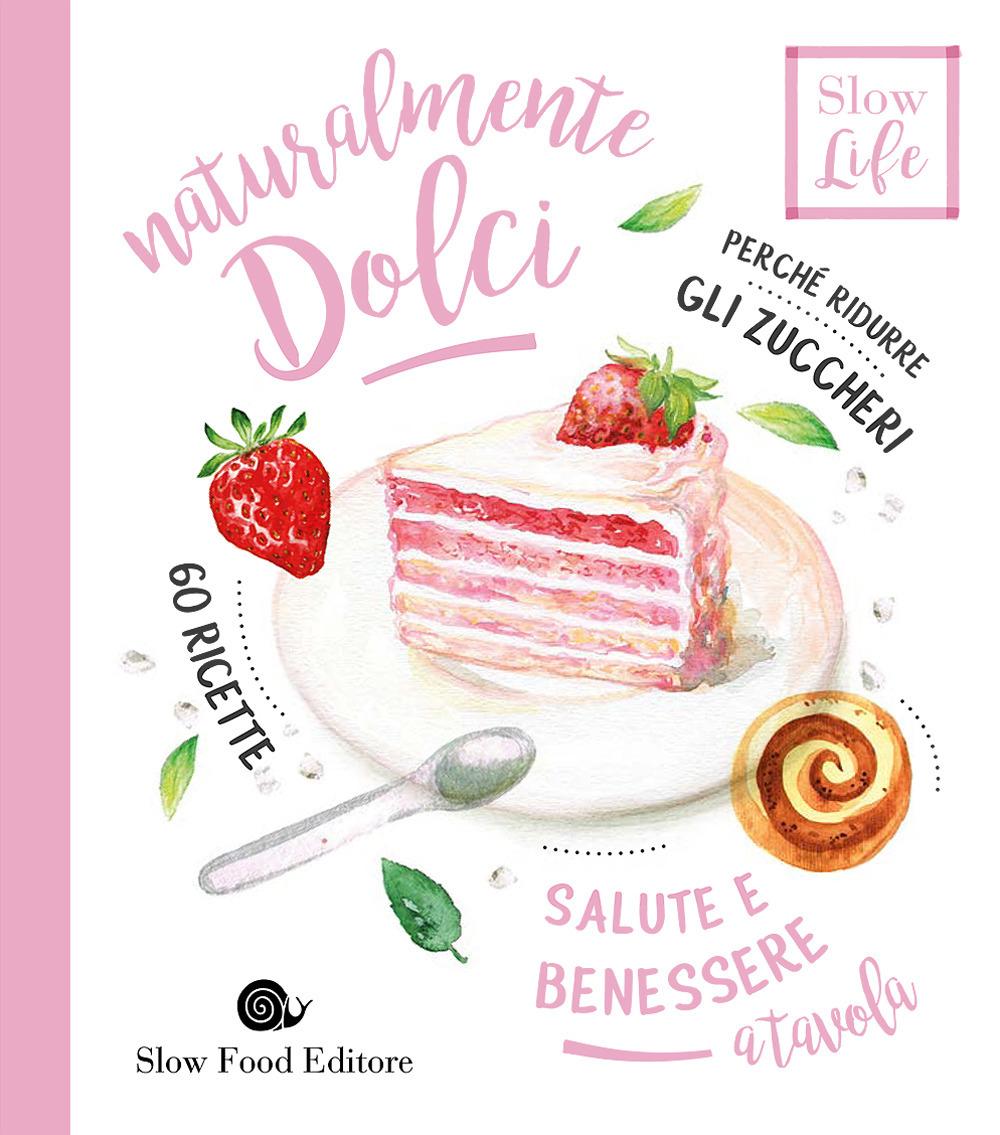 Vorderes Coverbild Naturalmente dolci. Perché ridurre gli zuccheri