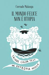 Vorderes Coverbild Il mondo felice non è utopia. Triade color test ed entropia nulla