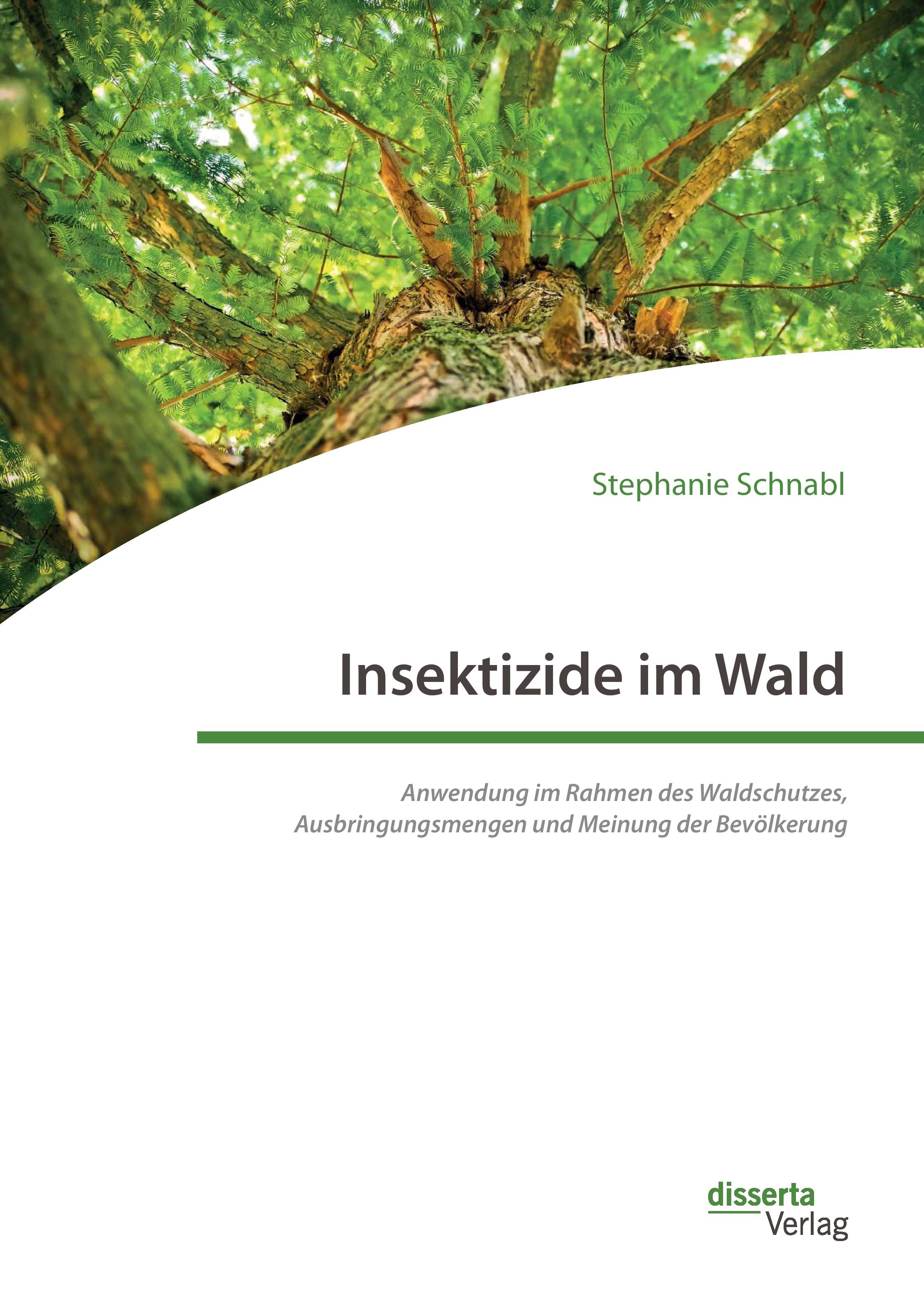 Vorderes Coverbild Insektizide im Wald. Anwendung im Rahmen des Waldschutzes, Ausbringungsmengen und Meinung der Bevölkerung