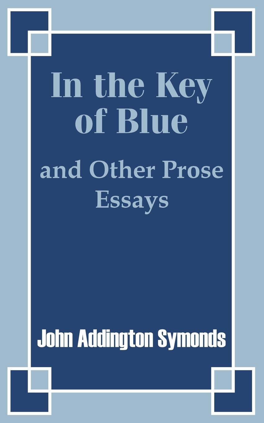 Vorderes Coverbild In the Key of Blue and Other Prose Essays by John Addington Symonds