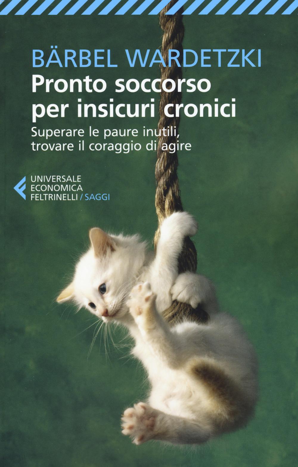 Vorderes Coverbild Pronto soccorso per insicuri cronici. Superare le paure inutili, trovare il coraggio di agire