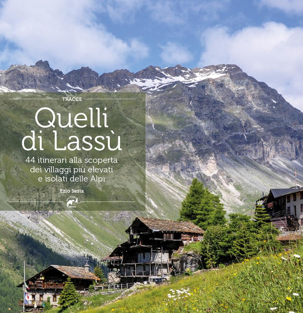 Vorderes Coverbild Quelli di lassù. 44 itinerari alla scoperta dei villaggi più elevati e isolati delle Alpi
