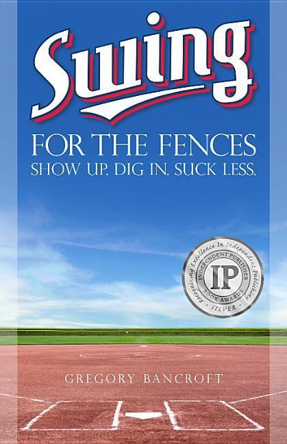 Vorderes Coverbild Swing for the Fences: Show Up. Dig In. Suck Less.