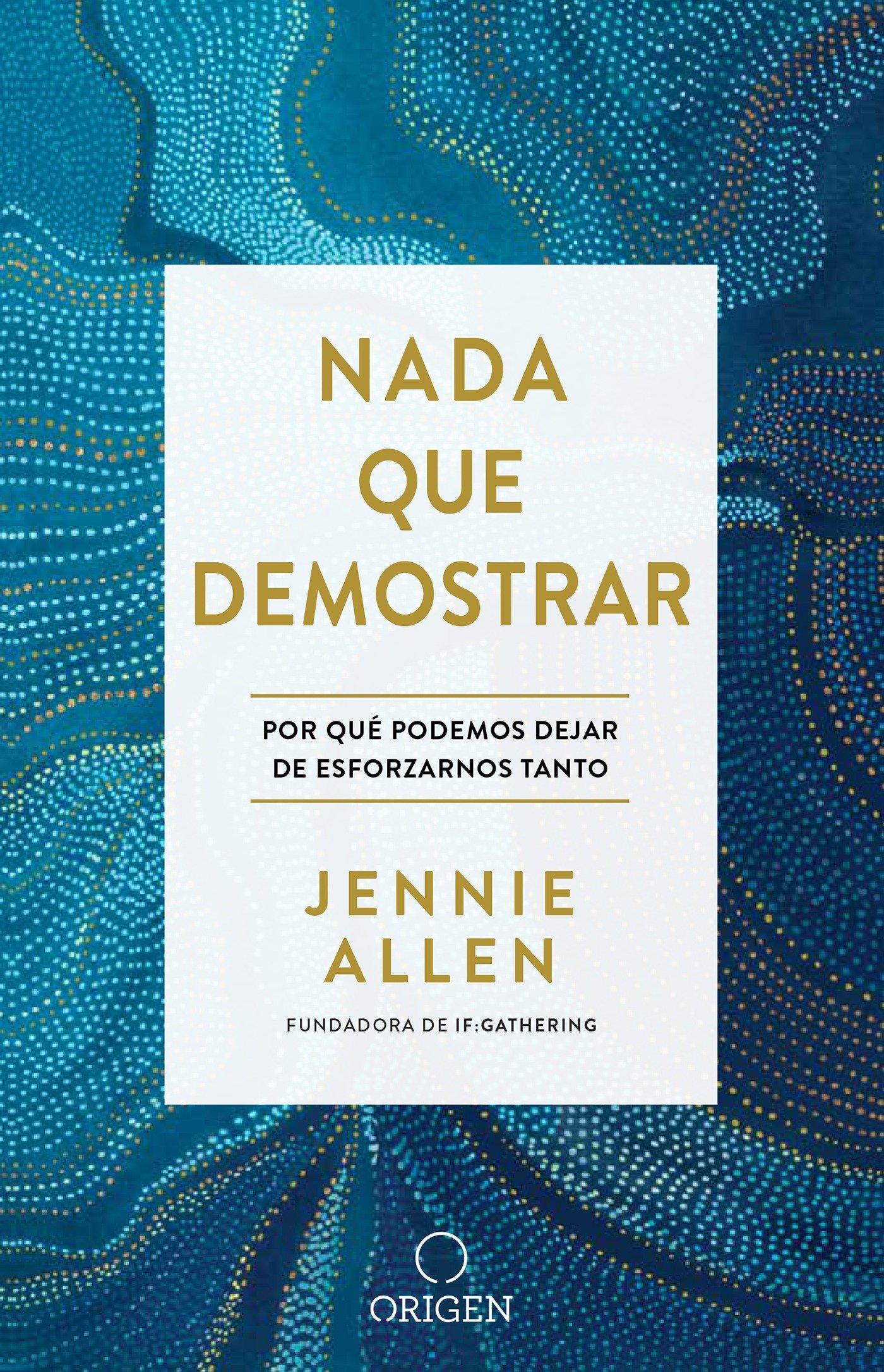 Vorderes Coverbild NADA Que Demostrar: Por Qué Podemos Dejar de Esforzarnos Tanto / Nothing to Pro Ve: Why We Can Stop Trying So Hard