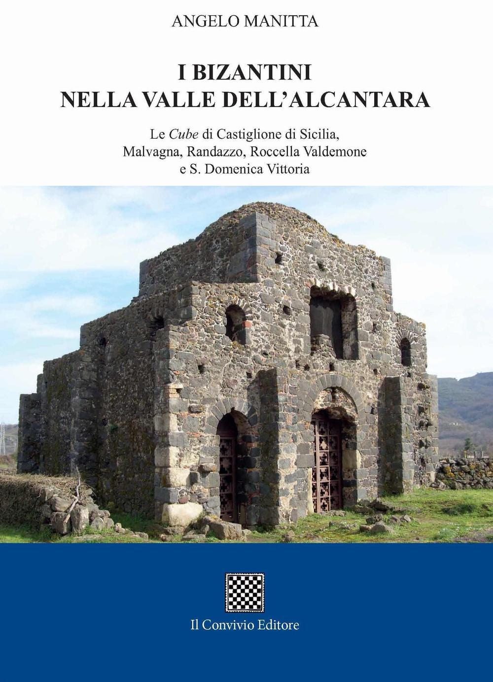 Vorderes Coverbild I bizantini nella Valle dell'Alcantara. Le Cube di Castiglione di Sicilia, Malvagna, Randazzo, Roccella Valdemone e S. Domenica Vittoria