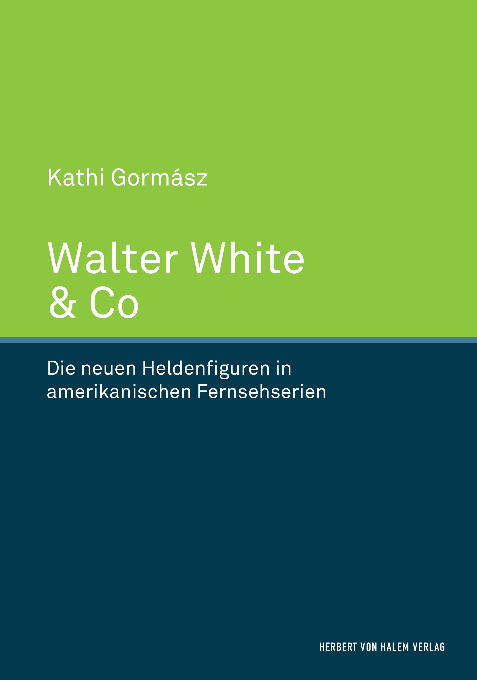 Vorderes Coverbild Walter White & Co. Die neuen Heldenfiguren in amerikanischen Fernsehserien