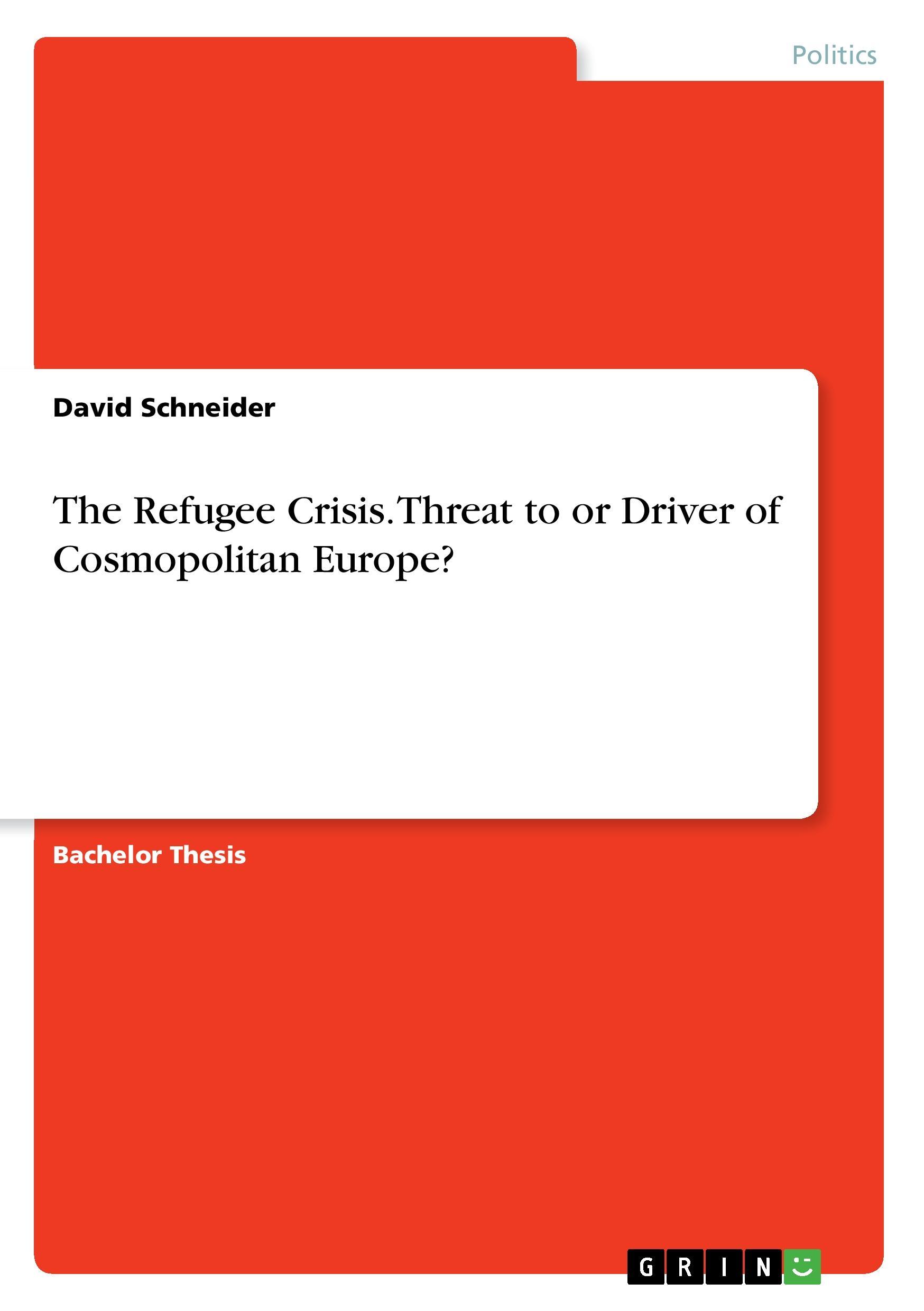Vorderes Coverbild The Refugee Crisis. Threat to or Driver of Cosmopolitan Europe?