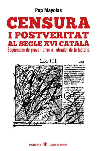 Vorderes Coverbild Censura i postveritat al segle XVI català : Seqüències de prova i error a l'obrador de la història