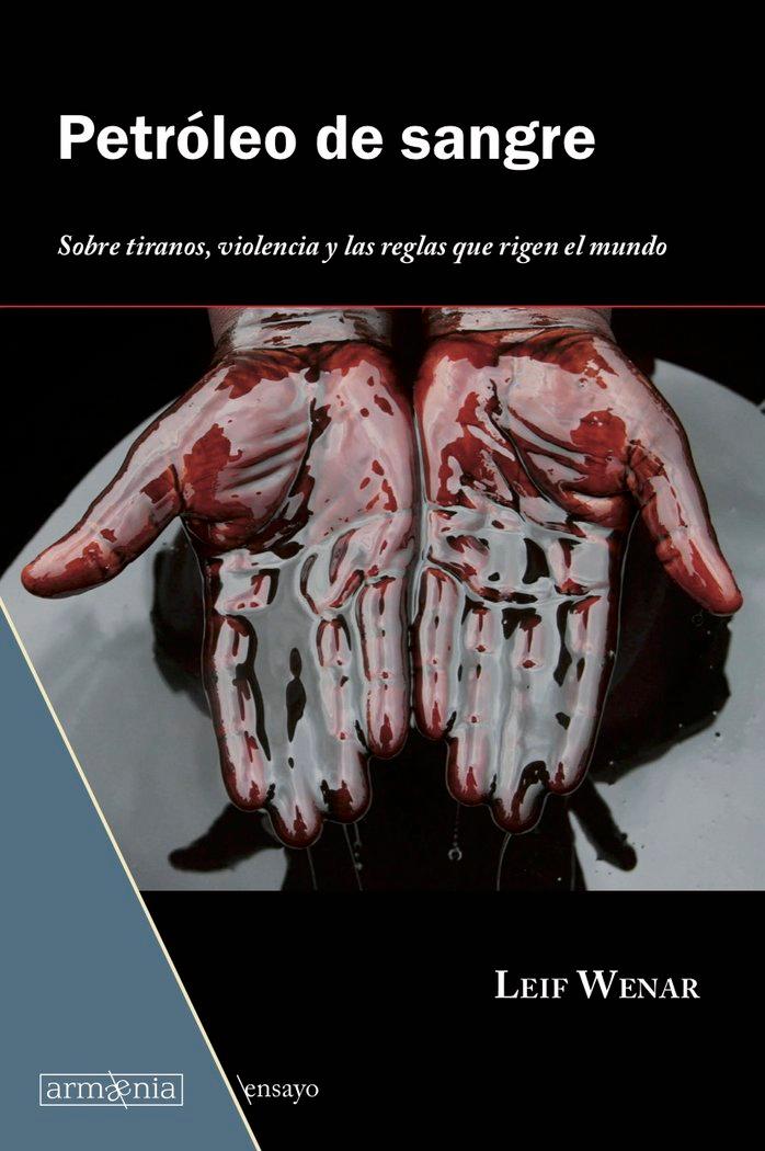 Vorderes Coverbild Petróleo de sangre : sobre tiranos, violencia y las reglas que rigen el mundo