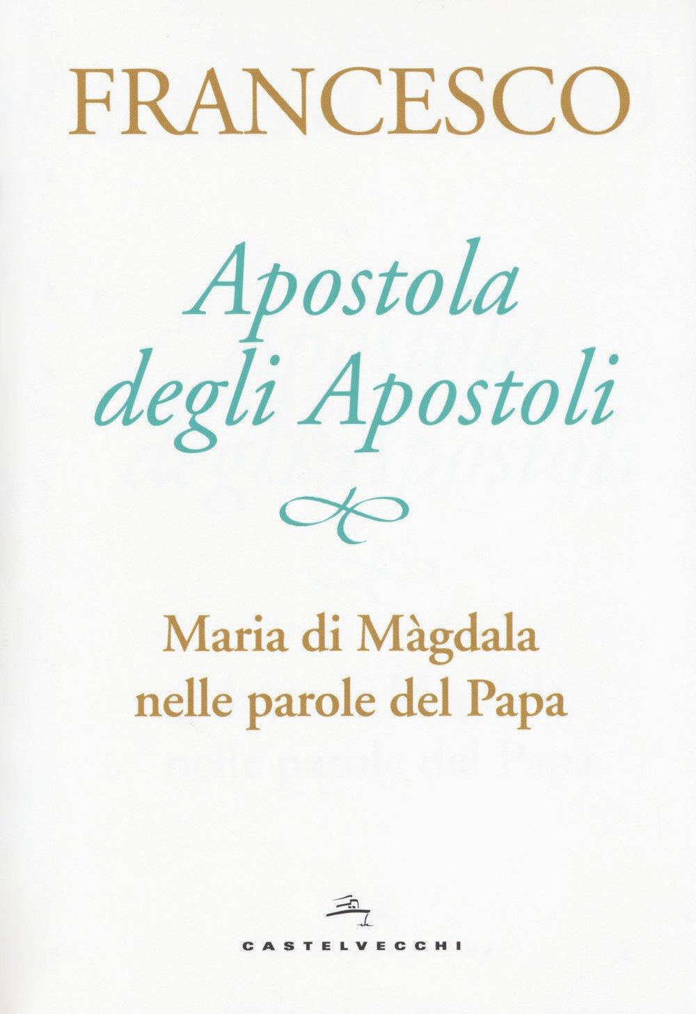 Vorderes Coverbild Apostola degli apostoli. Maria di Màgdala nelle parole del papa