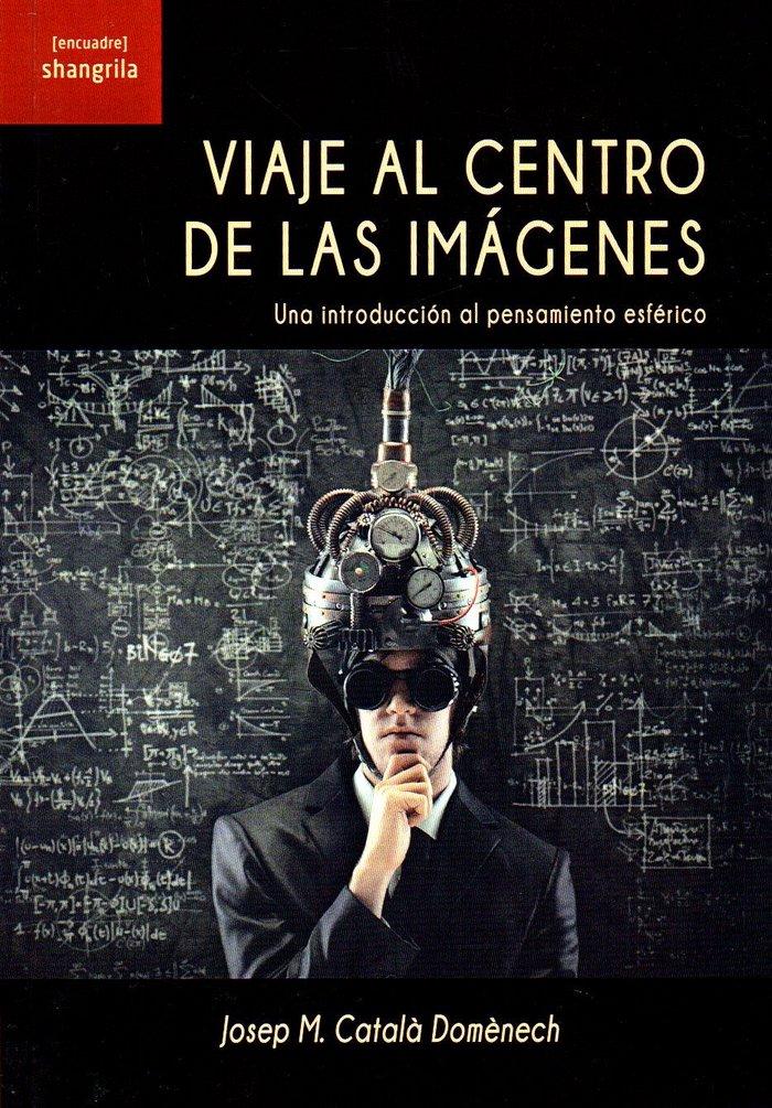 Vorderes Coverbild Viaje al centro de las imágenes : una introducción al pensamiento esférico
