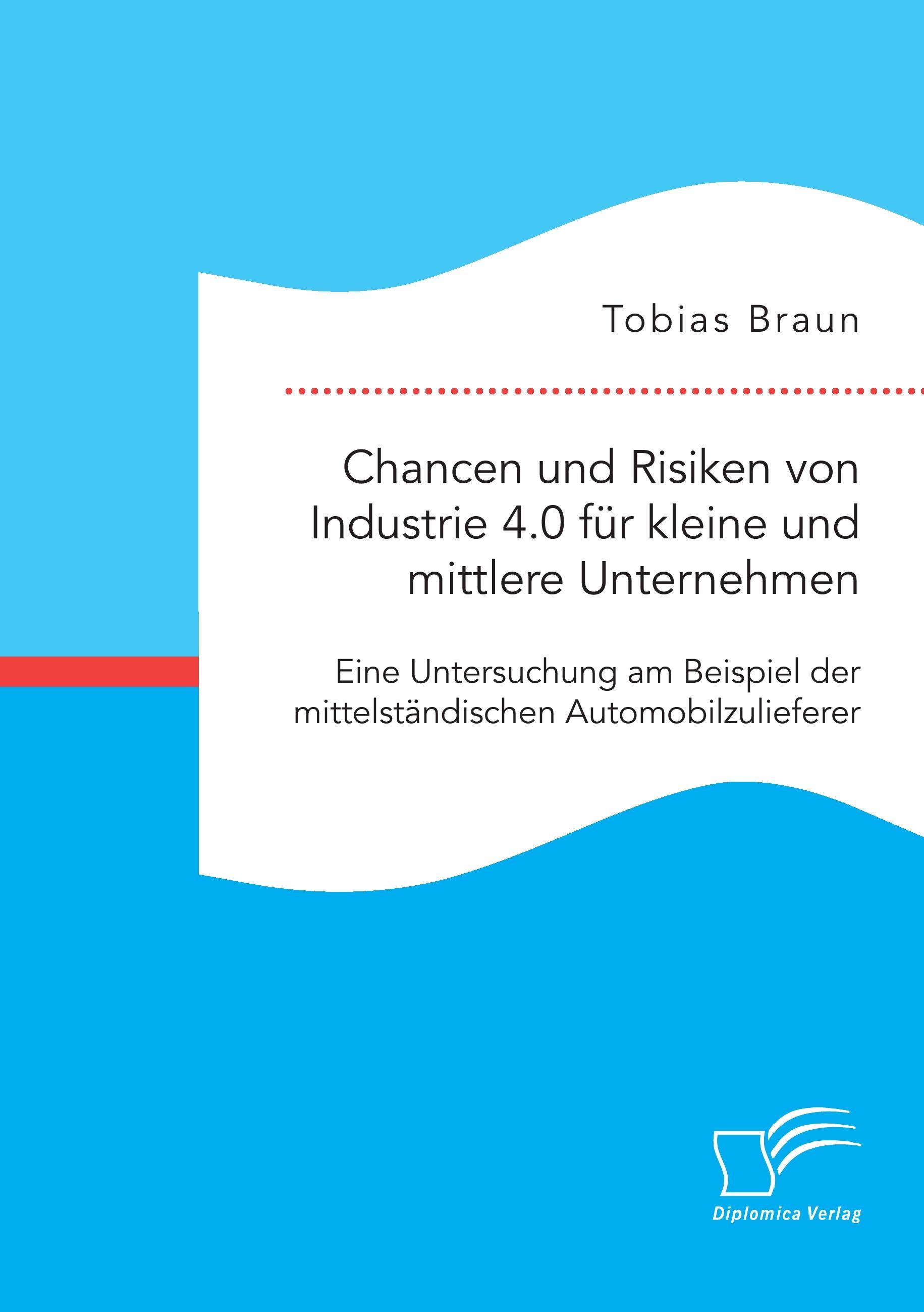 Vorderes Coverbild Chancen und Risiken von Industrie 4.0 für kleine und mittlere Unternehmen. Eine Untersuchung am Beispiel der mittelständischen Automobilzulieferer
