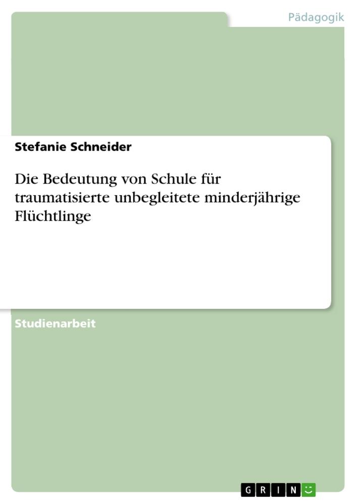 Vorderes Coverbild Die Bedeutung von Schule für traumatisierte unbegleitete minderjährige Flüchtlinge
