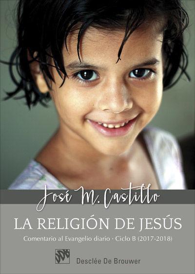 Vorderes Coverbild La religión de Jesús : comentarios al evangelio diario ciclo B, 2017-2018