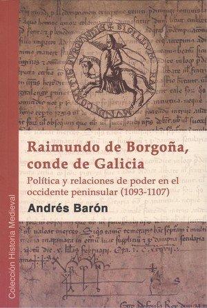 Vorderes Coverbild Raimundo de Borgoña, conde de Galicia : política y relaciones de poder en el occidente peninsular, 1093-1107