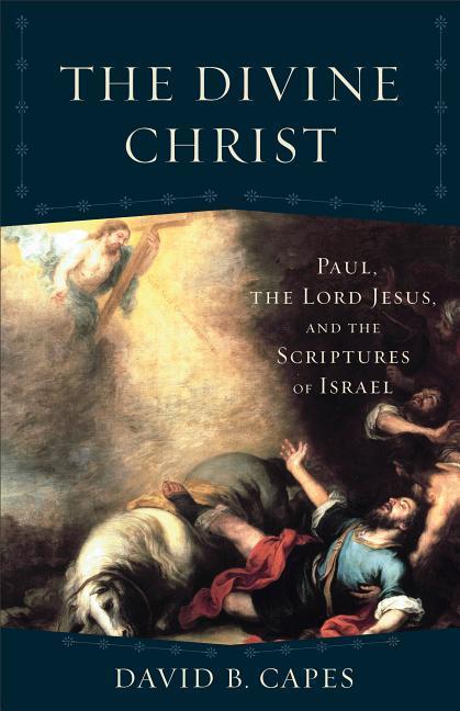 Vorderes Coverbild The Divine Christ: Paul, the Lord Jesus, and the Scriptures of Israel