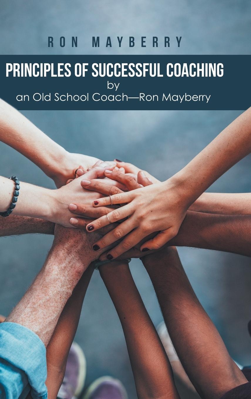 Vorderes Coverbild Principles of Successful Coaching by an Old School Coach?Ron Mayberry